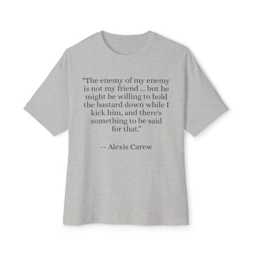 The Enemy of My Enemy - Alexis Carew - Unisex Oversized Boxy Tee