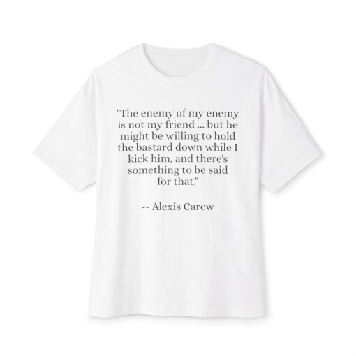 The Enemy of My Enemy - Alexis Carew - Unisex Oversized Boxy Tee