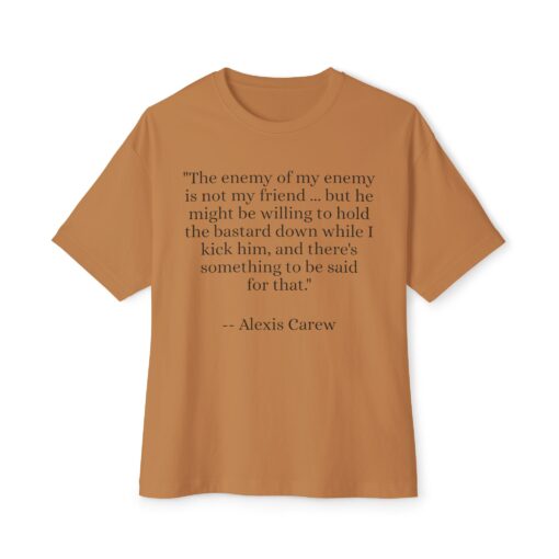 The Enemy of My Enemy - Alexis Carew - Unisex Oversized Boxy Tee