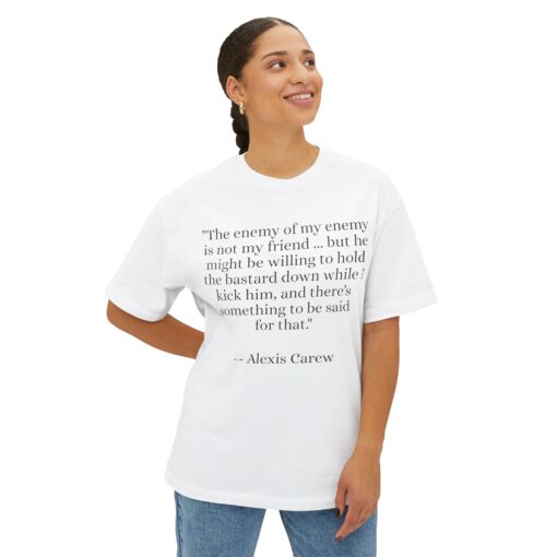 The Enemy of My Enemy - Alexis Carew - Unisex Oversized Boxy Tee