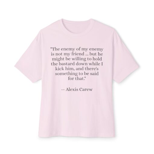 The Enemy of My Enemy - Alexis Carew - Unisex Oversized Boxy Tee