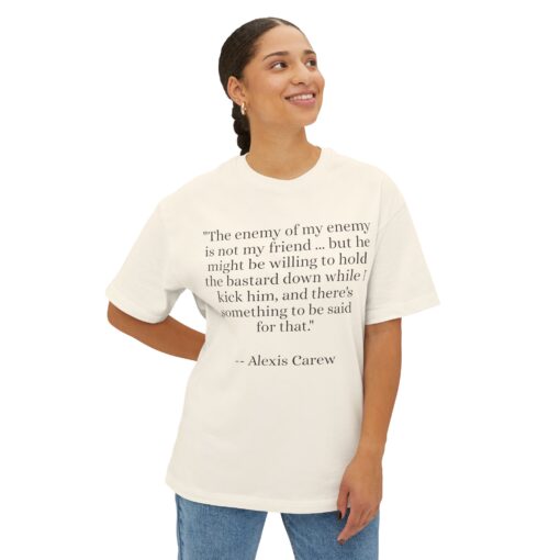 The Enemy of My Enemy - Alexis Carew - Unisex Oversized Boxy Tee