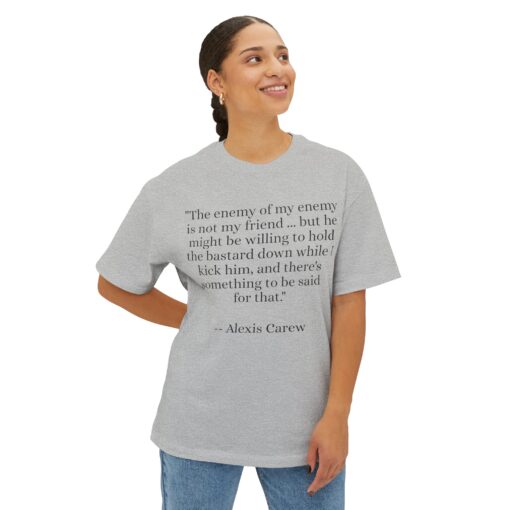 The Enemy of My Enemy - Alexis Carew - Unisex Oversized Boxy Tee